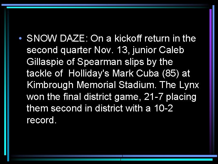  • SNOW DAZE: On a kickoff return in the second quarter Nov. 13,