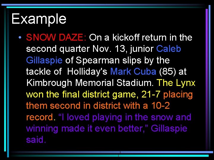 Example • SNOW DAZE: On a kickoff return in the second quarter Nov. 13,