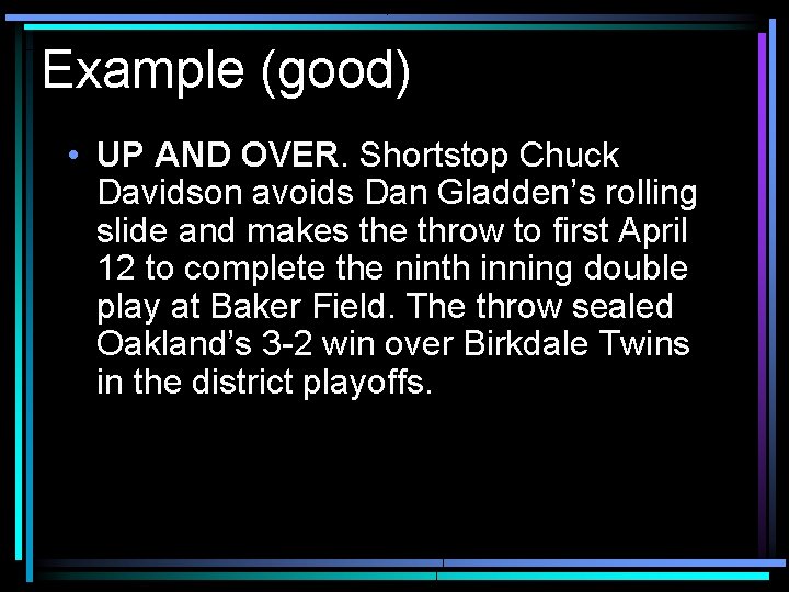 Example (good) • UP AND OVER. Shortstop Chuck Davidson avoids Dan Gladden’s rolling slide