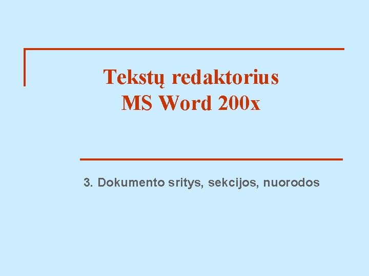 Tekstų redaktorius MS Word 200 x 3. Dokumento sritys, sekcijos, nuorodos 