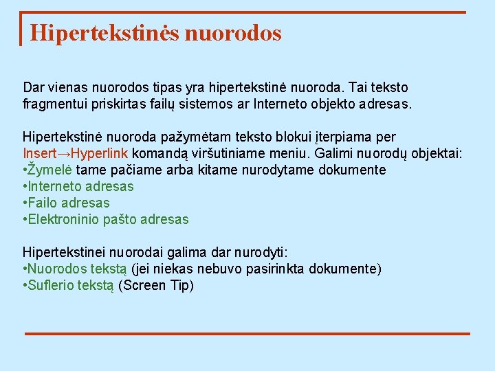 Hipertekstinės nuorodos Dar vienas nuorodos tipas yra hipertekstinė nuoroda. Tai teksto fragmentui priskirtas failų