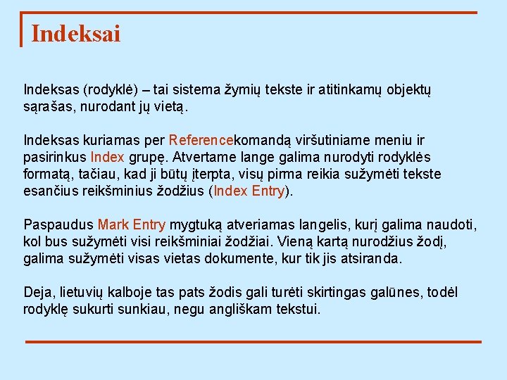 Indeksai Indeksas (rodyklė) – tai sistema žymių tekste ir atitinkamų objektų sąrašas, nurodant jų