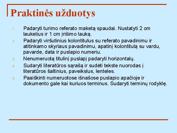 Praktinės užduotys 1. 2. 3. 4. 5. Padaryti turimo referato maketą spaudai. Nustatyti 2