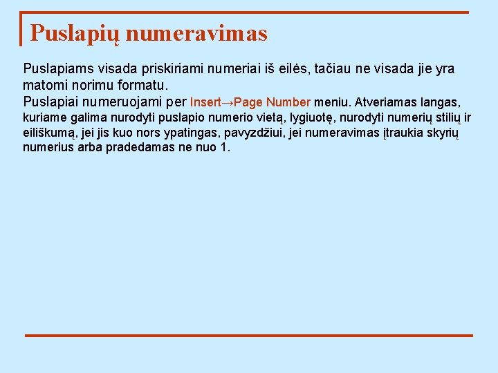 Puslapių numeravimas Puslapiams visada priskiriami numeriai iš eilės, tačiau ne visada jie yra matomi