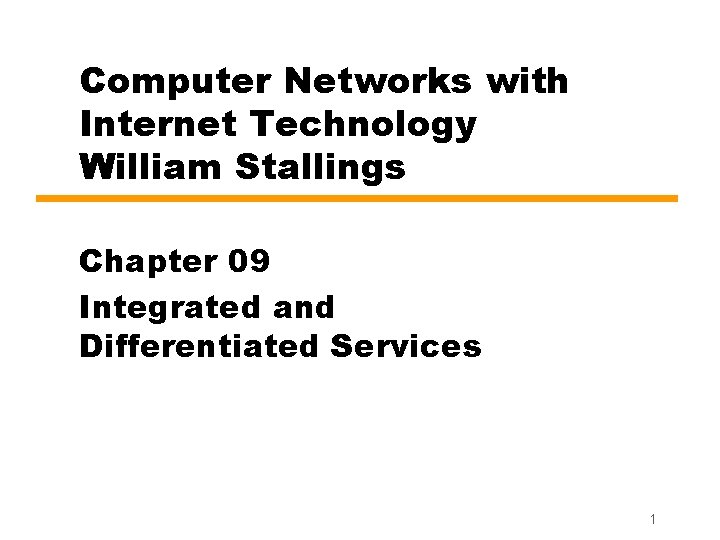 Computer Networks with Internet Technology William Stallings Chapter 09 Integrated and Differentiated Services 1