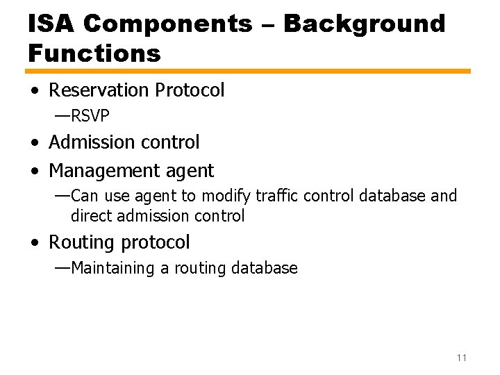 ISA Components – Background Functions • Reservation Protocol —RSVP • Admission control • Management