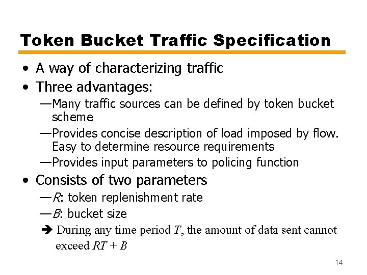 Token Bucket Traffic Specification • A way of characterizing traffic • Three advantages: —Many