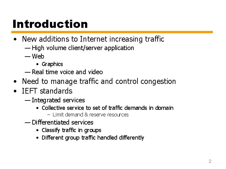 Introduction • New additions to Internet increasing traffic — High volume client/server application —