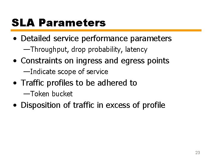 SLA Parameters • Detailed service performance parameters —Throughput, drop probability, latency • Constraints on