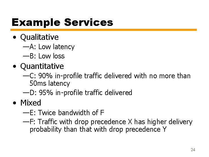 Example Services • Qualitative —A: Low latency —B: Low loss • Quantitative —C: 90%