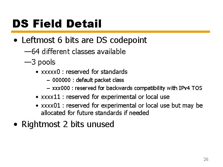 DS Field Detail • Leftmost 6 bits are DS codepoint — 64 different classes