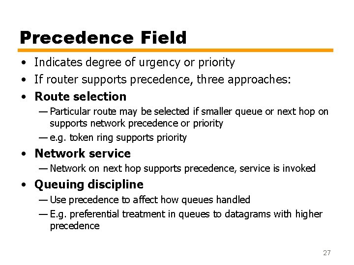 Precedence Field • Indicates degree of urgency or priority • If router supports precedence,