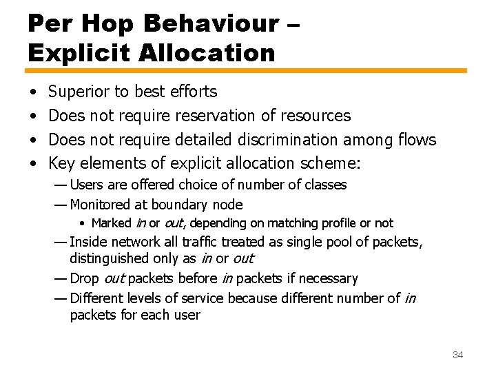 Per Hop Behaviour – Explicit Allocation • • Superior to best efforts Does not