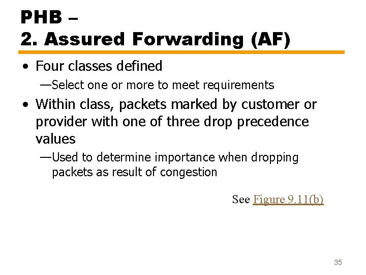 PHB – 2. Assured Forwarding (AF) • Four classes defined —Select one or more