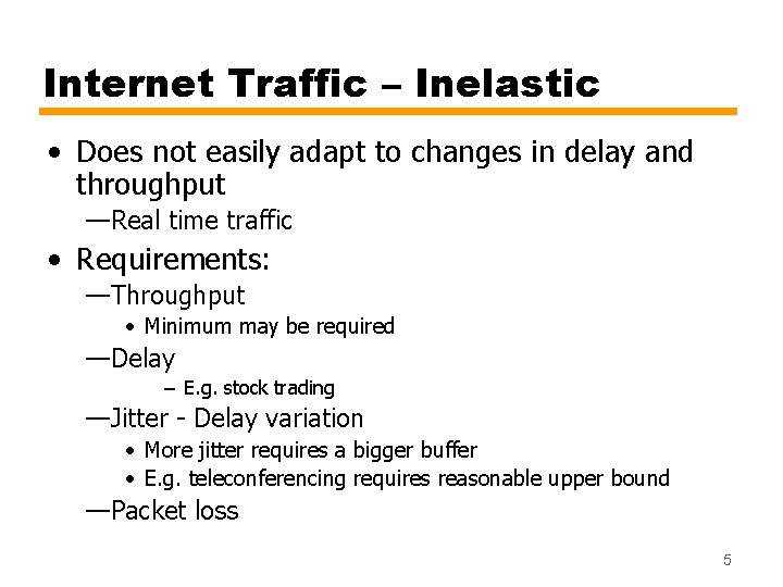 Internet Traffic – Inelastic • Does not easily adapt to changes in delay and