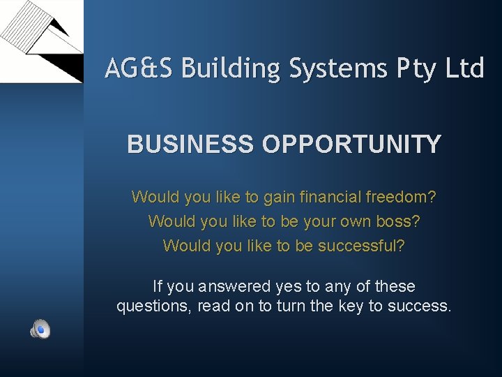 AG&S Building Systems Pty Ltd BUSINESS OPPORTUNITY Would you like to gain financial freedom?