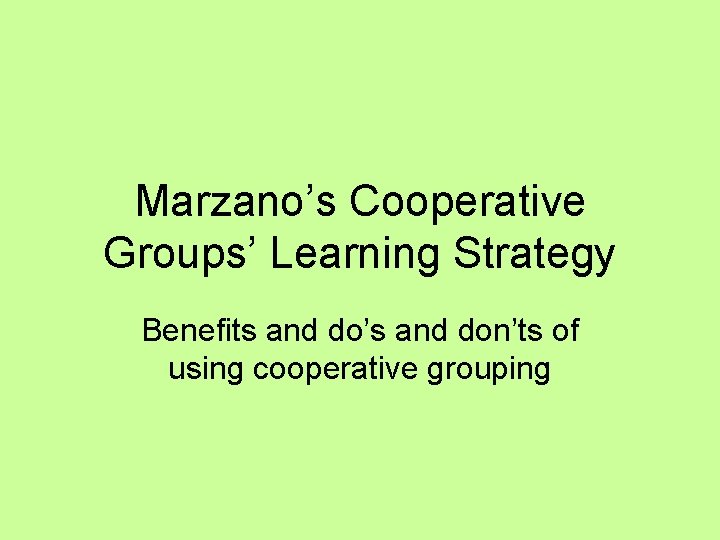 Marzano’s Cooperative Groups’ Learning Strategy Benefits and do’s and don’ts of using cooperative grouping
