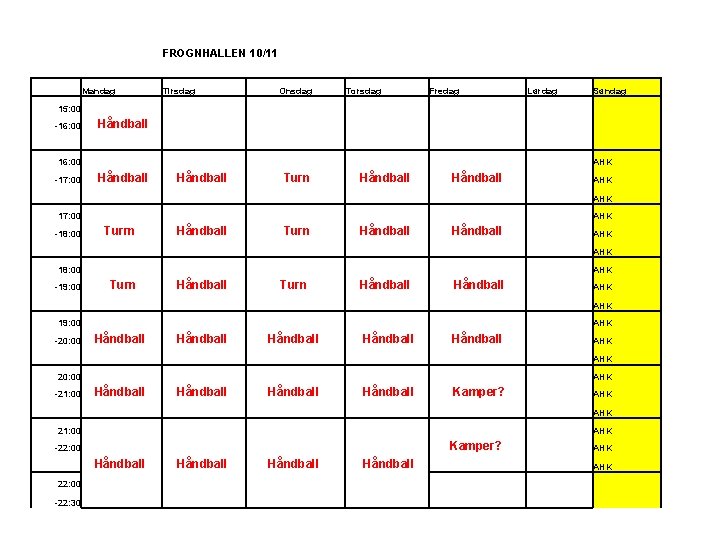 FROGNHALLEN 10/11 Mandag Tirsdag Onsdag Torsdag Fredag Lørdag Søndag Håndball AHK Kamper? AHK AHK