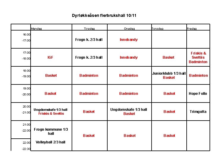 Dyrløkkeåsen flerbrukshall 10/11 Mandag Tirsdag Onsdag Torsdag Fredag Frogn k. 2/3 hall Innebandy IGF