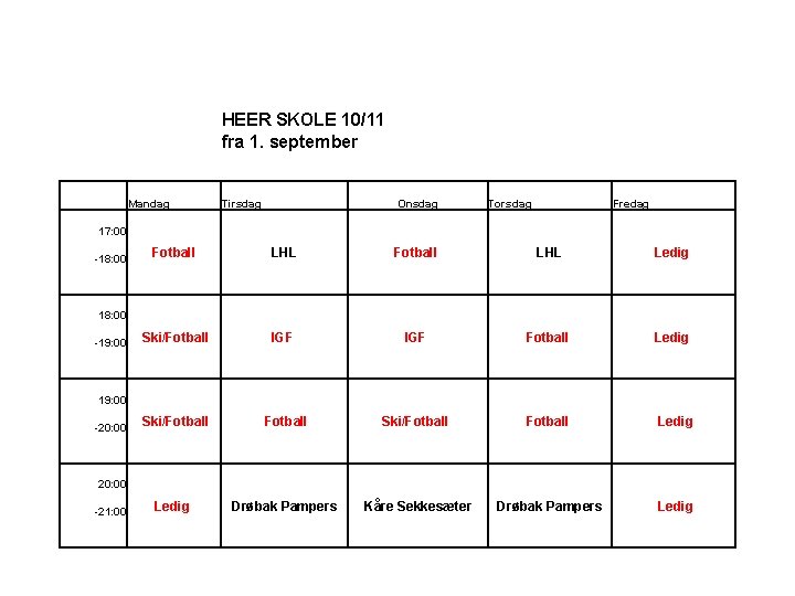 HEER SKOLE 10/11 fra 1. september Mandag Tirsdag Onsdag Torsdag Fredag 17: 00 -18: