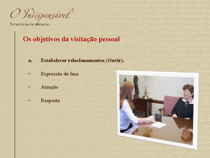 Os objetivos da visitação pessoal a. Estabelecer relacionamentos (Ouvir). • Expressão da face •