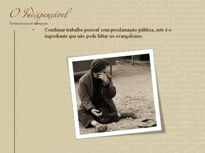  • Combinar trabalho pessoal com proclamação pública, este é o ingrediente que não