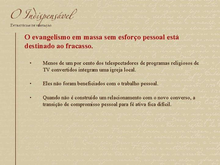 O evangelismo em massa sem esforço pessoal está destinado ao fracasso. • Menos de