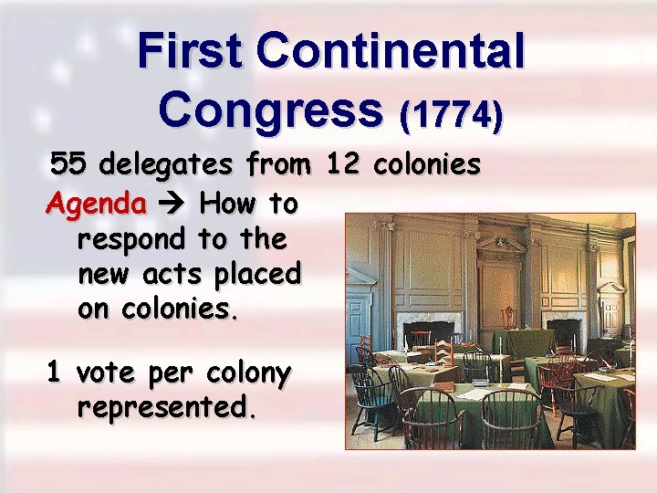 First Continental Congress (1774) 55 delegates from 12 colonies Agenda How to respond to