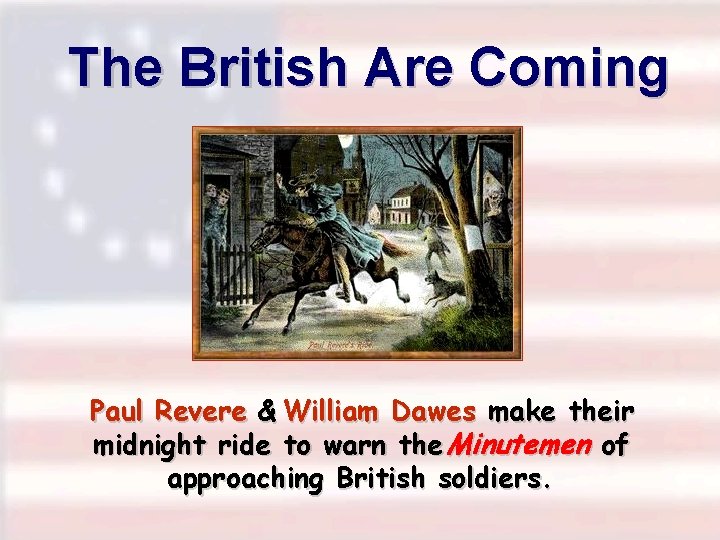 The British Are Coming. . . Paul Revere & William Dawes make their midnight