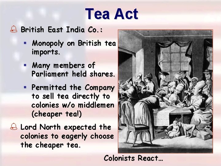 Tea Act % British East India Co. : § Monopoly on British tea imports.
