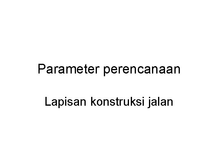 Parameter perencanaan Lapisan konstruksi jalan 