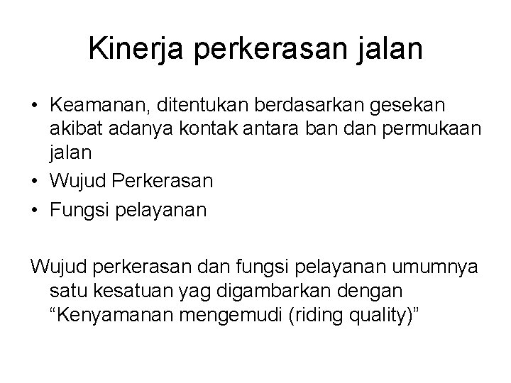 Kinerja perkerasan jalan • Keamanan, ditentukan berdasarkan gesekan akibat adanya kontak antara ban dan