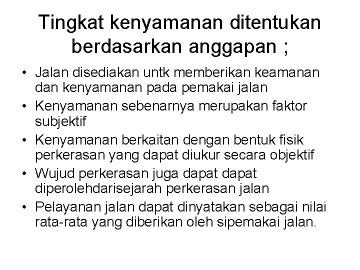 Tingkat kenyamanan ditentukan berdasarkan anggapan ; • Jalan disediakan untk memberikan keamanan dan kenyamanan