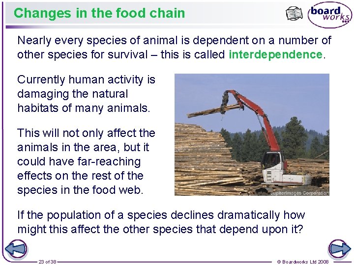 Changes in the food chain Nearly every species of animal is dependent on a