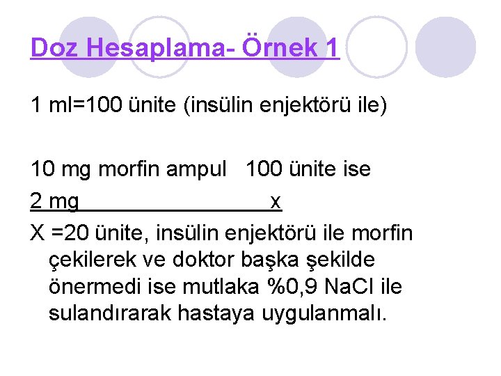 Doz Hesaplama- Örnek 1 1 ml=100 ünite (insülin enjektörü ile) 10 mg morfin ampul
