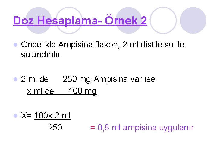 Doz Hesaplama- Örnek 2 l Öncelikle Ampisina flakon, 2 ml distile sulandırılır. 2 ml