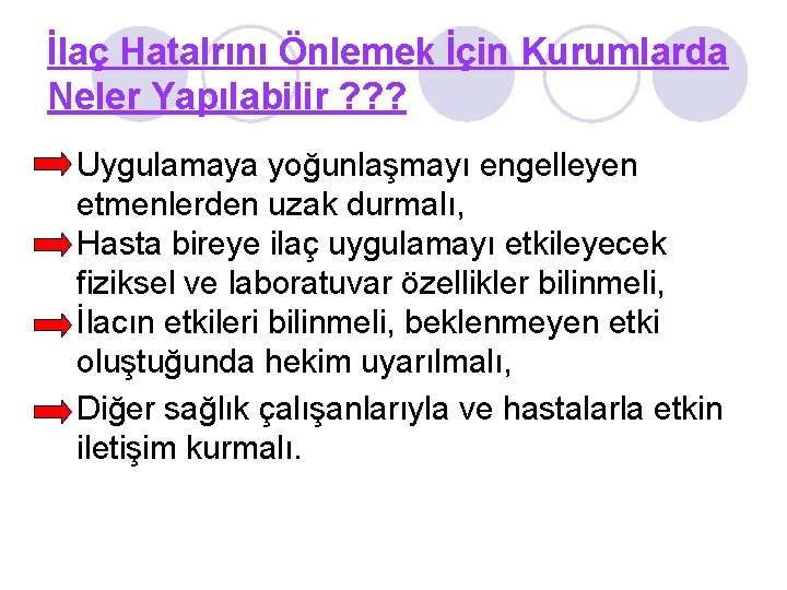 İlaç Hatalrını Önlemek İçin Kurumlarda Neler Yapılabilir ? ? ? Uygulamaya yoğunlaşmayı engelleyen etmenlerden