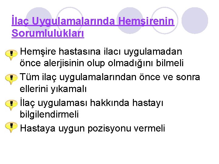 İlaç Uygulamalarında Hemşirenin Sorumlulukları Hemşire hastasına ilacı uygulamadan önce alerjisinin olup olmadığını bilmeli Tüm