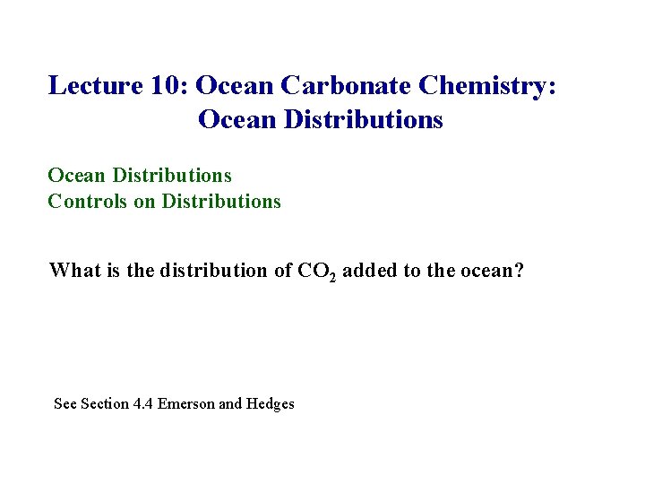 Lecture 10: Ocean Carbonate Chemistry: Ocean Distributions Controls on Distributions What is the distribution