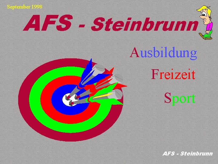 September 1998 AFS - Steinbrunn Ausbildung Freizeit Sport AFS - Steinbrunn 