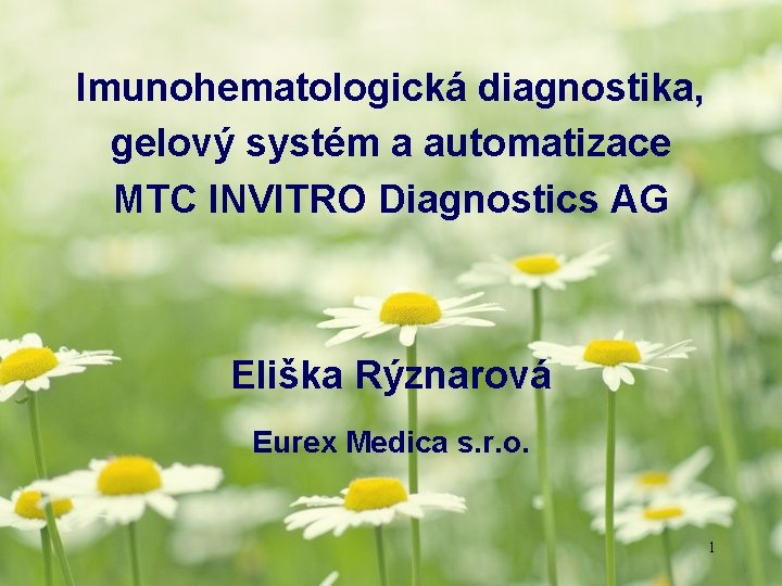 Imunohematologická diagnostika, gelový systém a automatizace MTC INVITRO Diagnostics AG Eliška Rýznarová Eurex Medica