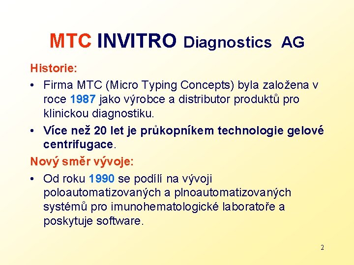 MTC INVITRO Diagnostics AG Historie: • Firma MTC (Micro Typing Concepts) byla založena v