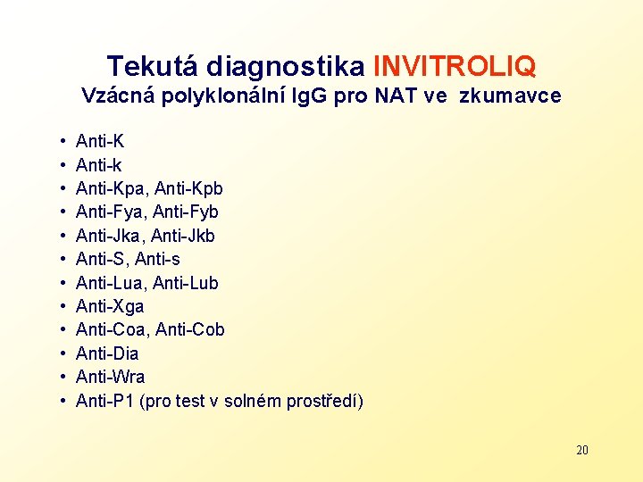 Tekutá diagnostika INVITROLIQ Vzácná polyklonální Ig. G pro NAT ve zkumavce • Anti-K •