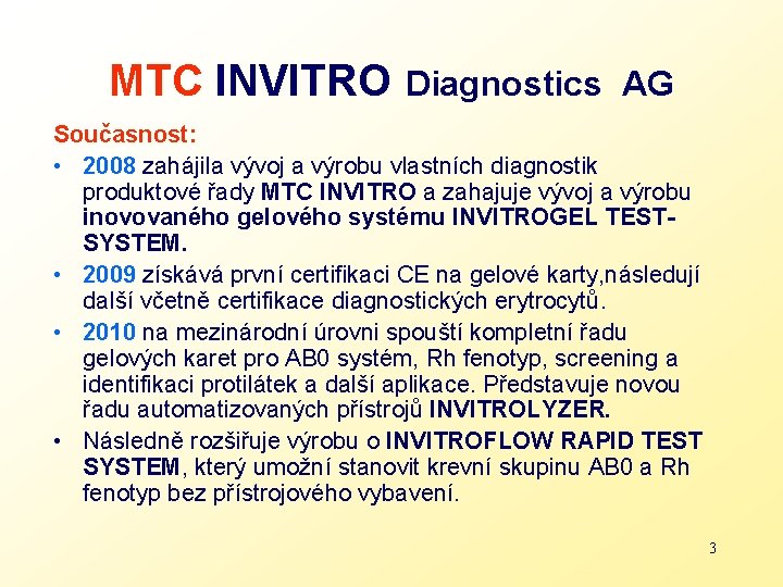 MTC INVITRO Diagnostics AG Současnost: • 2008 zahájila vývoj a výrobu vlastních diagnostik produktové