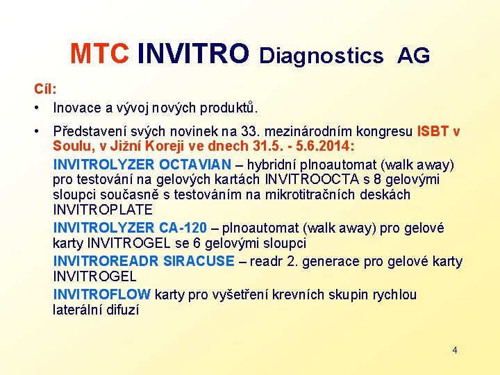 MTC INVITRO Diagnostics AG Cíl: • Inovace a vývoj nových produktů. • Představení svých