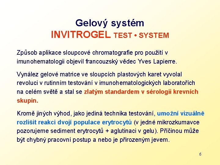 Gelový systém INVITROGEL TEST • SYSTEM Způsob aplikace sloupcové chromatografie pro použití v imunohematologii