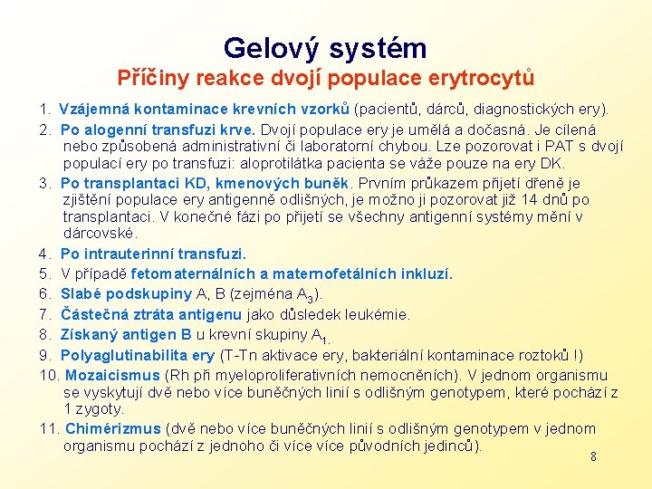 Gelový systém Příčiny reakce dvojí populace erytrocytů 1. Vzájemná kontaminace krevních vzorků (pacientů, dárců,