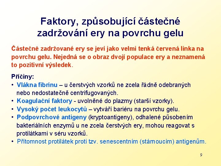 Faktory, způsobující částečné zadržování ery na povrchu gelu Částečně zadržované ery se jeví jako