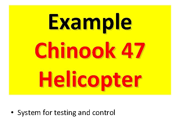 Example Chinook 47 Helicopter • System for testing and control 