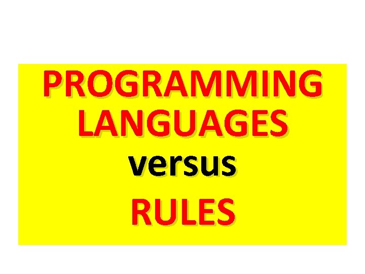 PROGRAMMING LANGUAGES versus RULES 